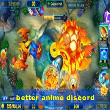 better anime discord